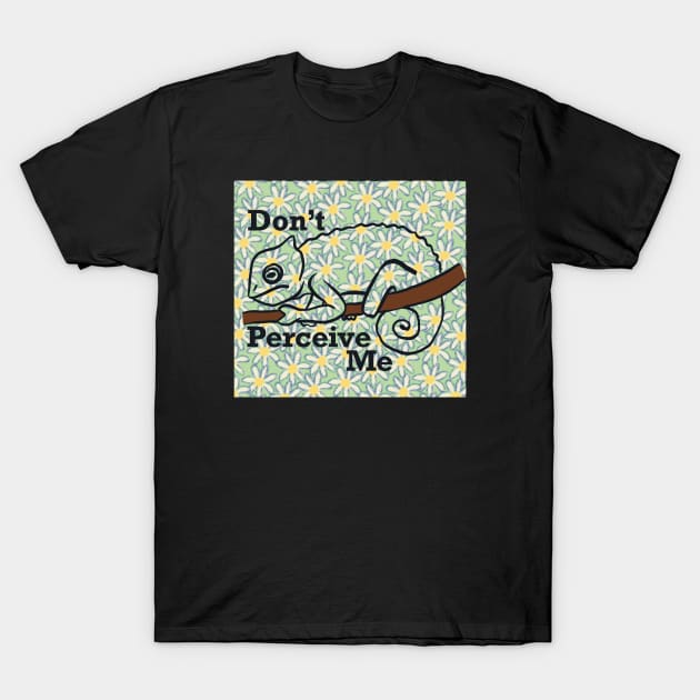 Don't Perceive Me - Chameleon (Green) T-Shirt by danyellysdoodles